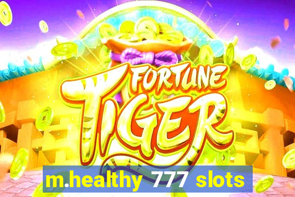 m.healthy 777 slots